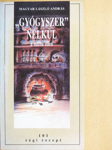 Magyar László András - "Gyógyszer" nélkül a nátha ellen [antikvár]