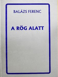Balázs Ferenc - A rög alatt [antikvár]