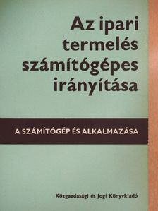 Majtényi György - Az ipari termelés számítógépes irányítása [antikvár]