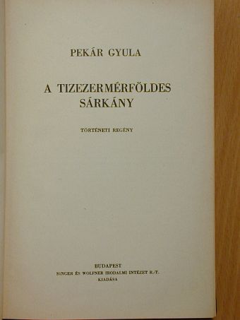 Pekár Gyula - A tizezermérföldes sárkány [antikvár]