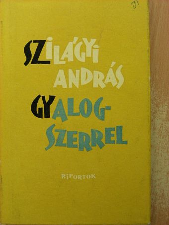 Szilágyi András - Gyalogszerrel [antikvár]