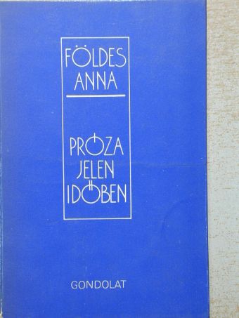 Földes Anna - Próza jelen időben [antikvár]