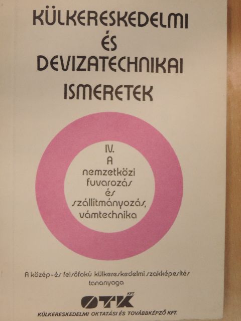 Külkereskedelmi és devizatechnikai ismeretek IV. [antikvár]