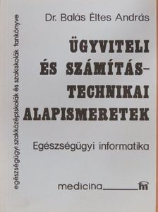 Dr. Balás Éltes András - Ügyviteli és számítástechnikai alapismeretek [antikvár]