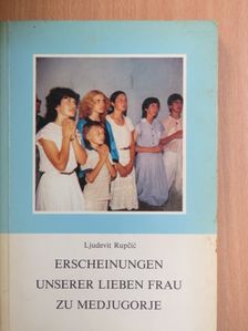Dr. Ljudevit Rupcic - Erscheinungen unserer Lieben Frau zu Medjugorje [antikvár]
