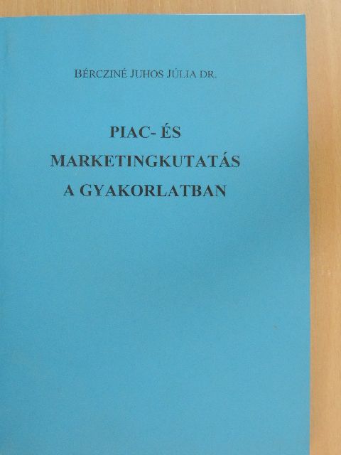 Dr. Bércziné Juhos Júlia - Piac- és marketingkutatás a gyakorlatban [antikvár]