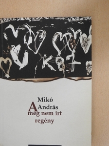 Mikó András - A meg nem írt regény [antikvár]