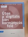Z. Karvalics László - Úton a digitális kori kormányzás felé [antikvár]