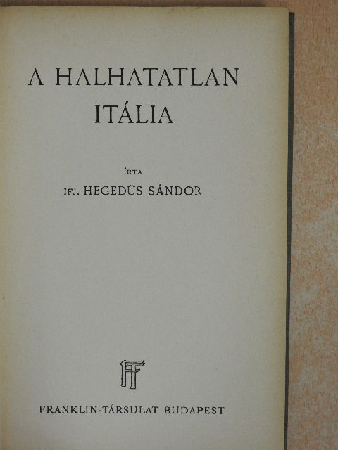 Ifj. Hegedűs Sándor - A halhatatlan Itália [antikvár]