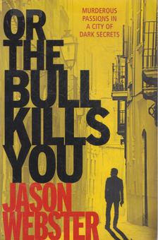 Jason Webster - Or the Bull Kills You [antikvár]