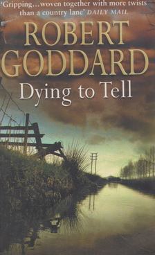Robert Goddard - Dying to Tell [antikvár]