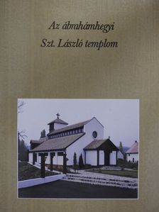 Deák Dénes - Az ábrahámhegyi Szt. László templom (dedikált példány) [antikvár]
