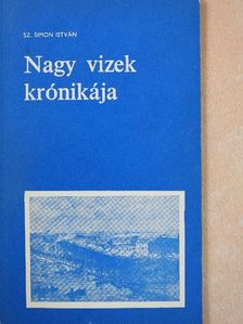 Sz. Simon István - Nagy vizek krónikája (dedikált példány) [antikvár]