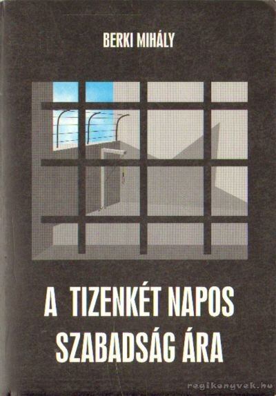 Berki Mihály - A tizenkét napos szabadság ára [antikvár]