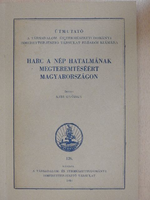 Kiss György - Harc a nép hatalmának megteremtéséért Magyarországon [antikvár]