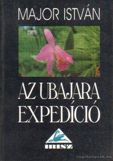 MAJOR ISTVÁN - Az Ubajara expedíció [antikvár]