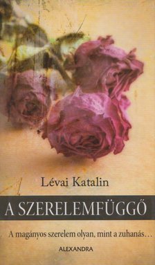 LÉVAI KATALIN - A szerelemfüggő [antikvár]