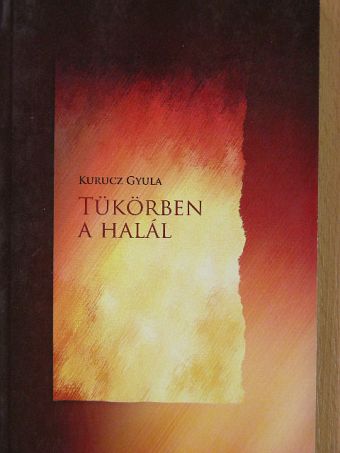 Kurucz Gyula - Tükörben a halál [antikvár]