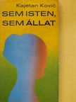 Kajetan Kovic - Sem isten, sem állat [antikvár]