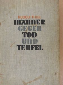 Rudolf Thiel - Männer gegen Tod und Teufel [antikvár]
