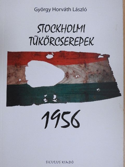 György Horváth László - Stockholmi tükörcserepek 1956 [antikvár]