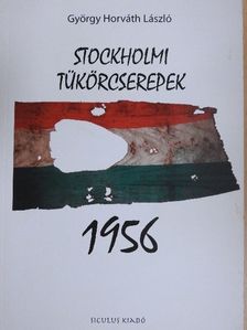 György Horváth László - Stockholmi tükörcserepek 1956 [antikvár]