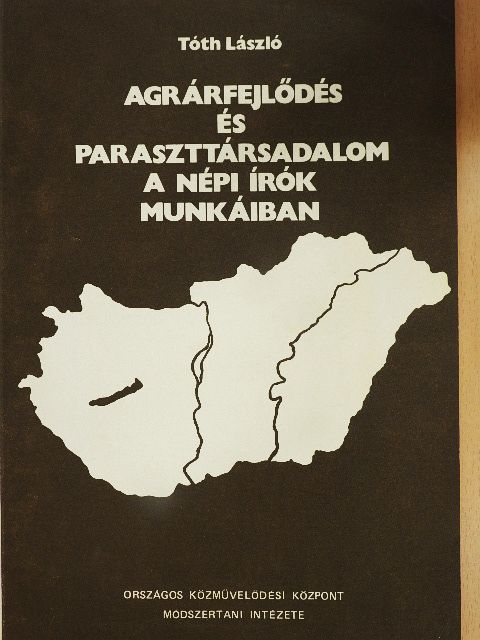 Tóth László - Agrárfejlődés és paraszttársadalom a népi írók munkáiban [antikvár]