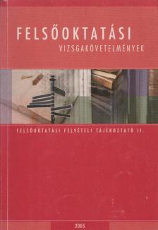 Cseh Boglárka főszerk. - Felsőoktatási vizsgakövetelmények 2005 [antikvár]
