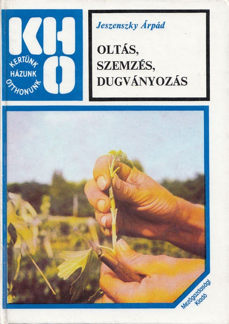 JESZENSZKY ÁRPÁD - Oltás, szemzés, dugványozás [antikvár]