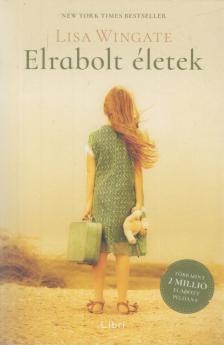 Lisa Wingate - Elrabolt életek [antikvár]