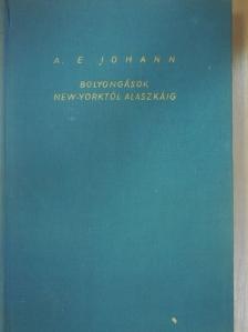 A. E. Johann - Bolyongások New Yorktól Alaskáig [antikvár]