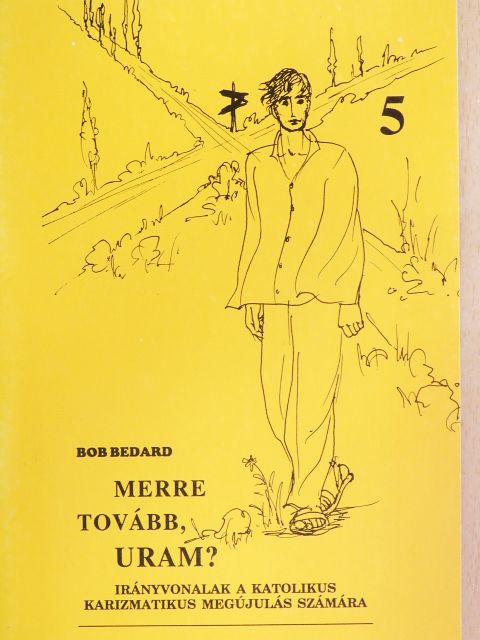 Bob Bedard - Merre tovább, Uram? [antikvár]