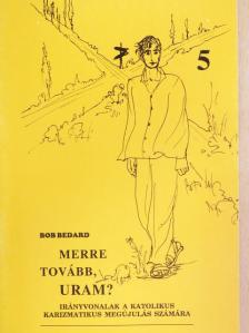 Bob Bedard - Merre tovább, Uram? [antikvár]