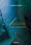 Bíró Lajos - A vízözön és egyéb elbeszélések [eKönyv: epub, mobi]