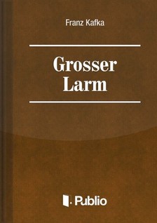 Franz Kafka - Grosser Larm [eKönyv: epub, mobi, pdf]