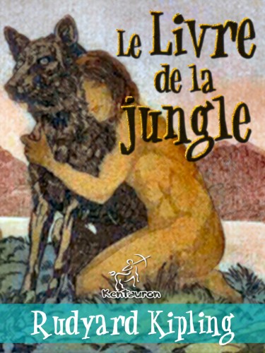 Rudyard Kipling, Maurice de Becque, Louis Fabulet, Robert dHumi?res, Wirton Arvel - Le Livre de la jungle (Nouvelle édition illustrée avec 89 dessins originaux de Maurice de Becque et d'autres) [eKönyv: epub, mobi]
