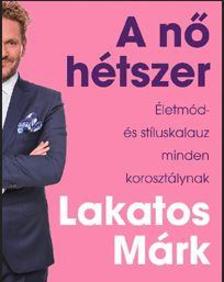 Lakatos Márk - A nő hétszer - Életmód- és stíluskalauz minden korosztálynak