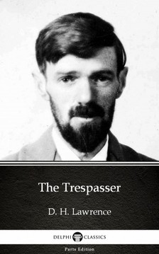 Delphi Classics D. H. Lawrence, - The Trespasser by D. H. Lawrence (Illustrated) [eKönyv: epub, mobi]