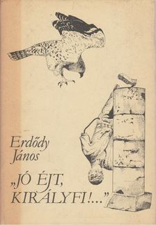 ERDŐDY JÁNOS - Jó éjt, királyfi!... [antikvár]