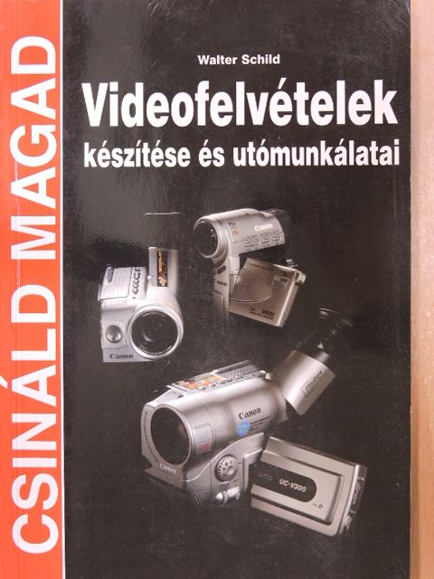 Walter Schild - Videofelvételek készítése és utómunkálatai [antikvár]