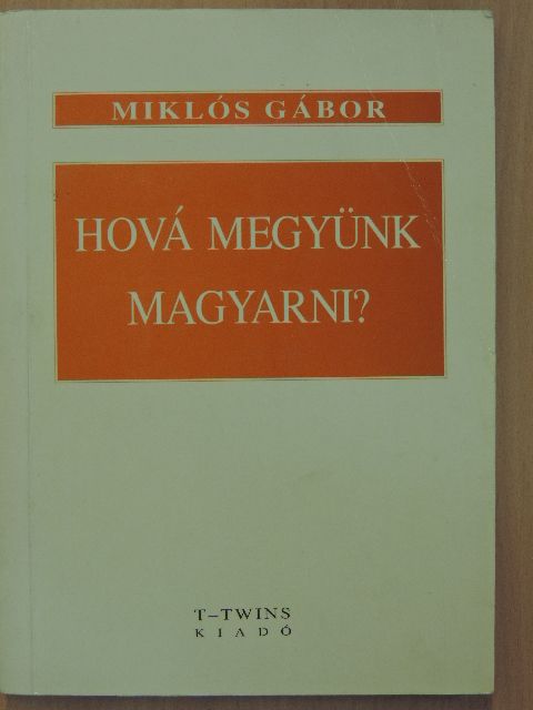 Miklós Gábor - Hová megyünk magyarni? [antikvár]
