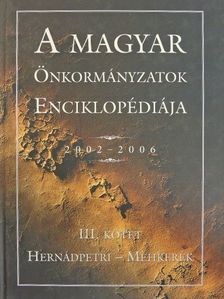 A magyar önkormányzatok enciklopédiája 2002-2006 III. [antikvár]