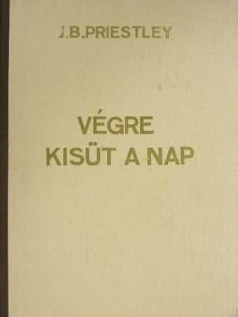 J. B. Priestley - Végre kisüt a nap [antikvár]