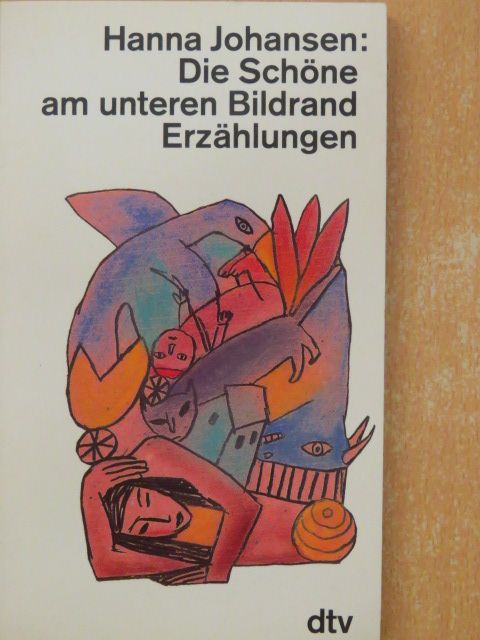 Hanna Johansen - Die Schöne am unteren Bildrand [antikvár]