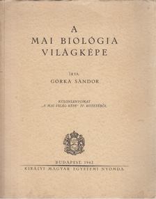 Gorka Sándor - A mai biológia világképe [antikvár]