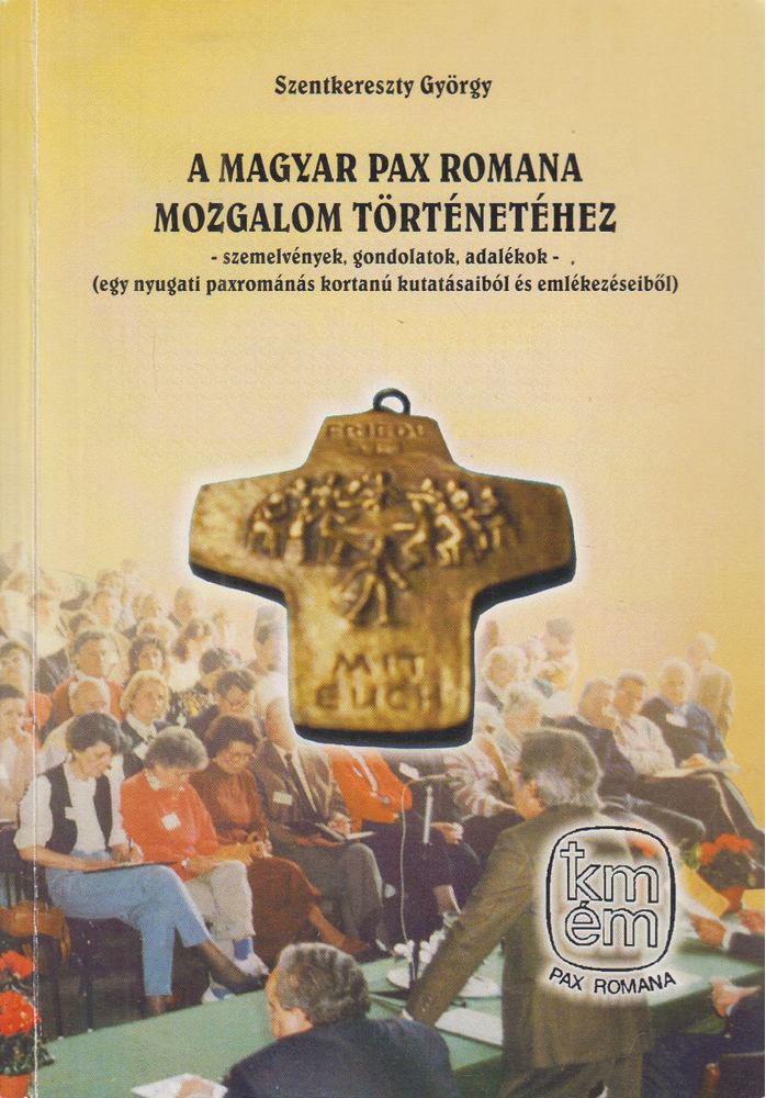 Szentkereszty György - A Magyar Pax Romana Mozgalom történetéhez [antikvár]