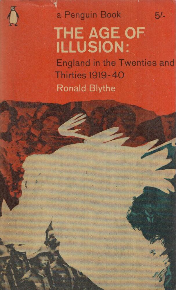 BLYTHE, RONALD - The Age of Illusion [antikvár]