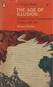 BLYTHE, RONALD - The Age of Illusion [antikvár]