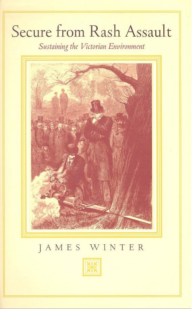WINTER, JAMES - Secure from Rash Assault – Sustaining the Victorian Environment [antikvár]