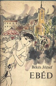 Békés József - Ebéd [antikvár]
